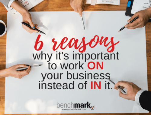6 Reasons Why It’s Important to Work ON Your Business and Not IN It